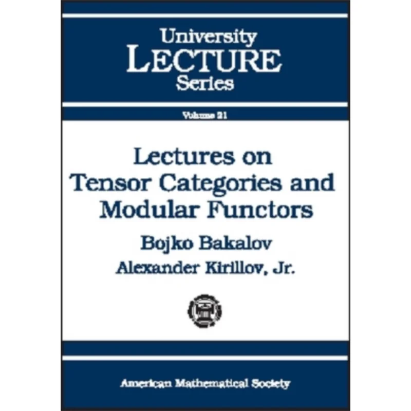 Lectures On Tensor Categories And Modular FunctorsUniversity Lecture Series Bojko Bakalov 9780821826867