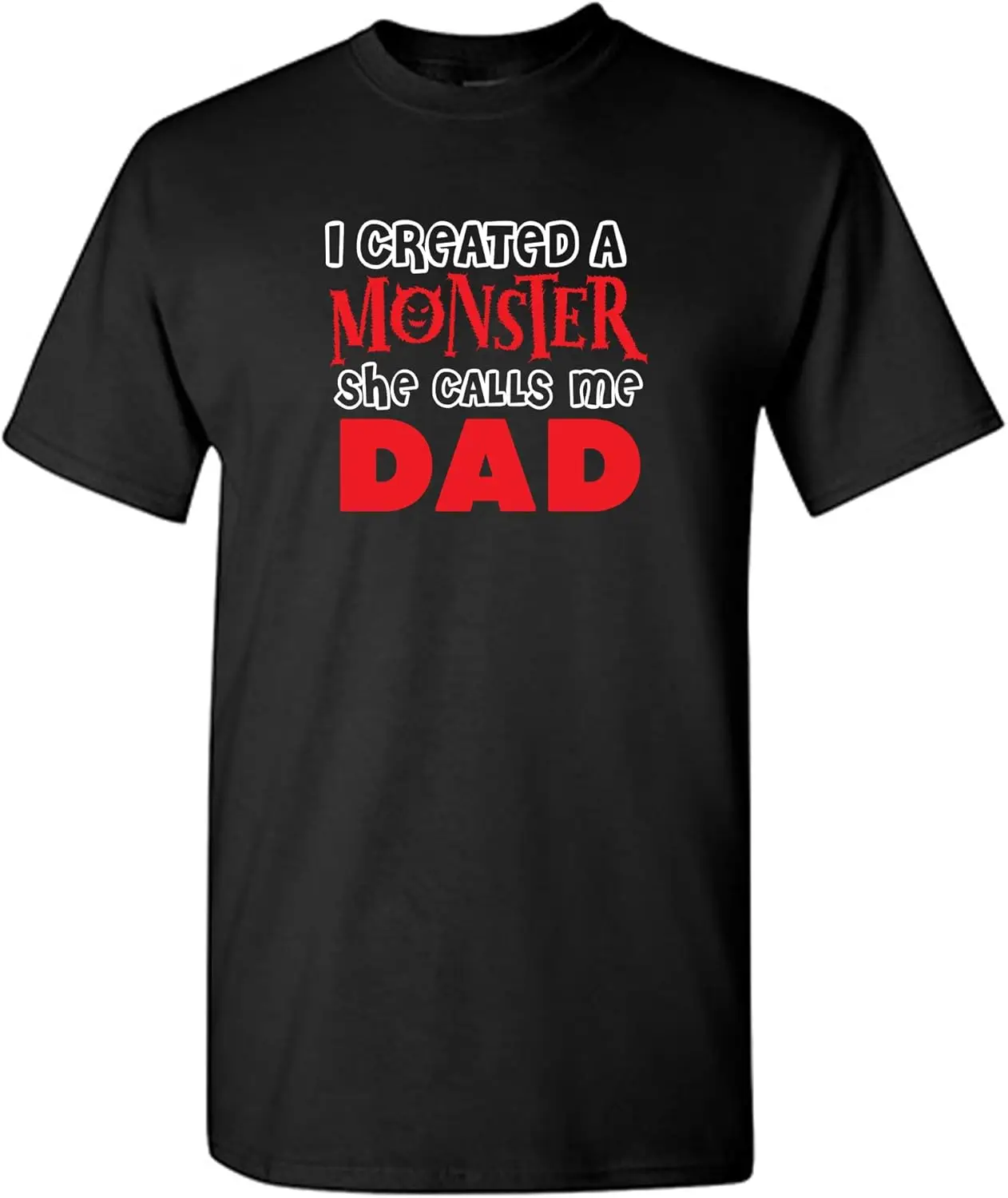 I Created A Monster. She Calls Me Dad Funny T Shirt L Black6