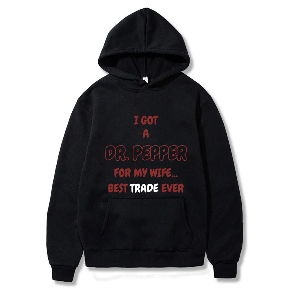 I Got A Dr.Pepper for My Wife Best Trade Ever Funny Meme Hoodie Male Vintage Hooded Sportswear Men\'s Casual Oversized Hoodies