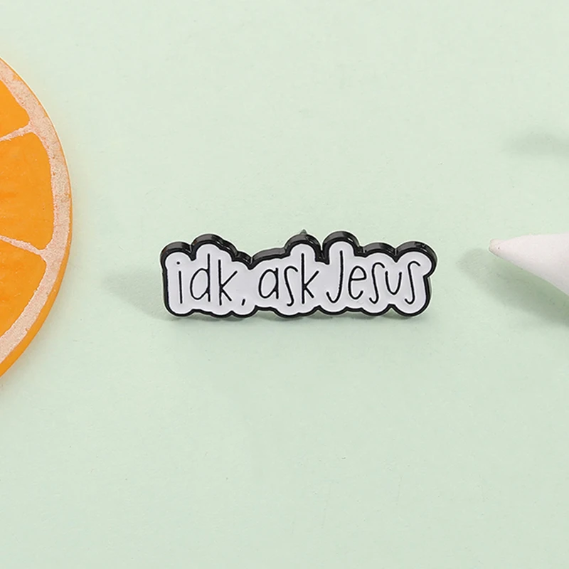 Idk اسأل يسوع المينا دبوس مخصص إقتباس الإيمان المسيحي الله الكتاب المقدس بروش التلبيب على ظهره شارة مجوهرات الأزياء هدية للأصدقاء #3