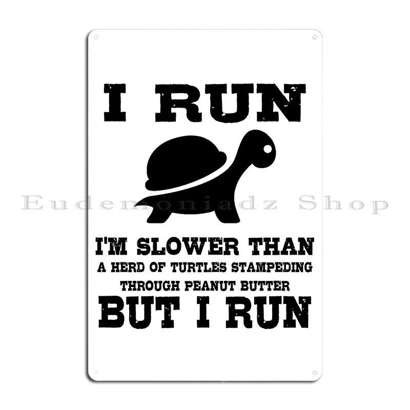 I Run Slower Than A Herd Of Turtles Stampeding Through Peanut Butter Metal Sign Pub Kitchen Living Room Printed Tin Sign Poster