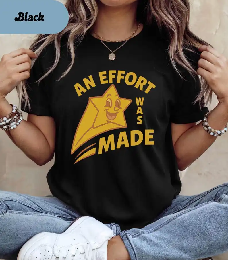 An Effort Was Made Funny T-Shirt; Funny Star Shirt; Sarcastic Adult Shirt,  Humorous Tee, Adult Humor Gift, Vintage Shirt
