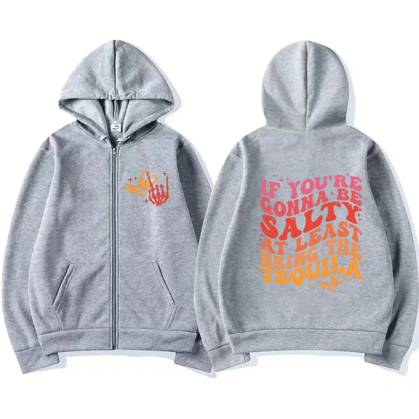 Hot sale If You're Gonna Be Salty At Least Bring The Tequila print Zipper Hoodie Men Women Fashion Sweatshirt Unisex Fleece Tops