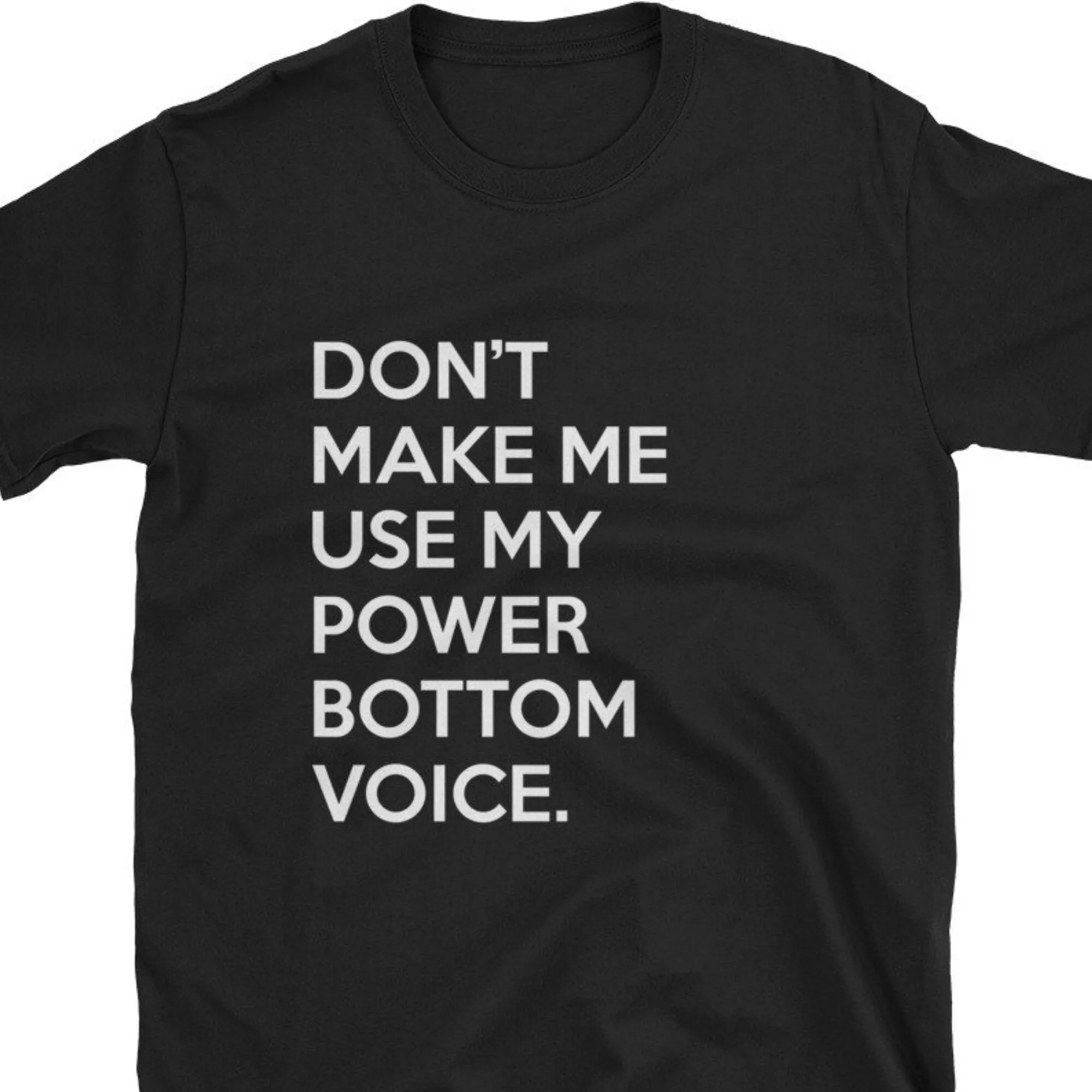 Don'T Make Me Use My Power Bottom Voice T Shirt Funny Gay Lgbtq