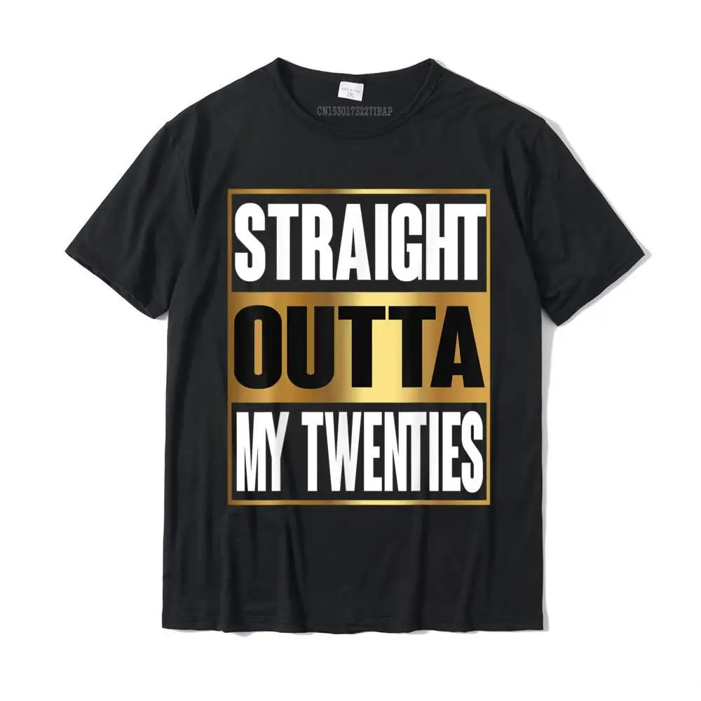 Straight Outta My Twenties Shirt Funny 30th Birthday Gifts T-Shirt Tops & Tees Cute Normal Cotton Adult T Shirts Funny