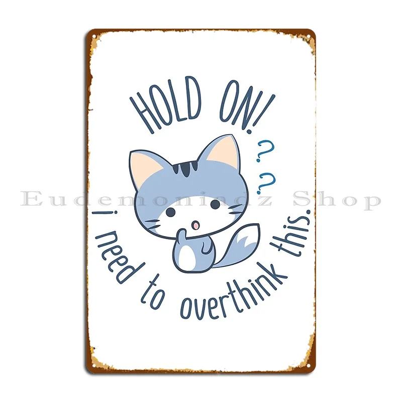 Hold On I Need To Overthink This Metal Sign Designer Designing Decoration Club Poster Tin Sign Poster