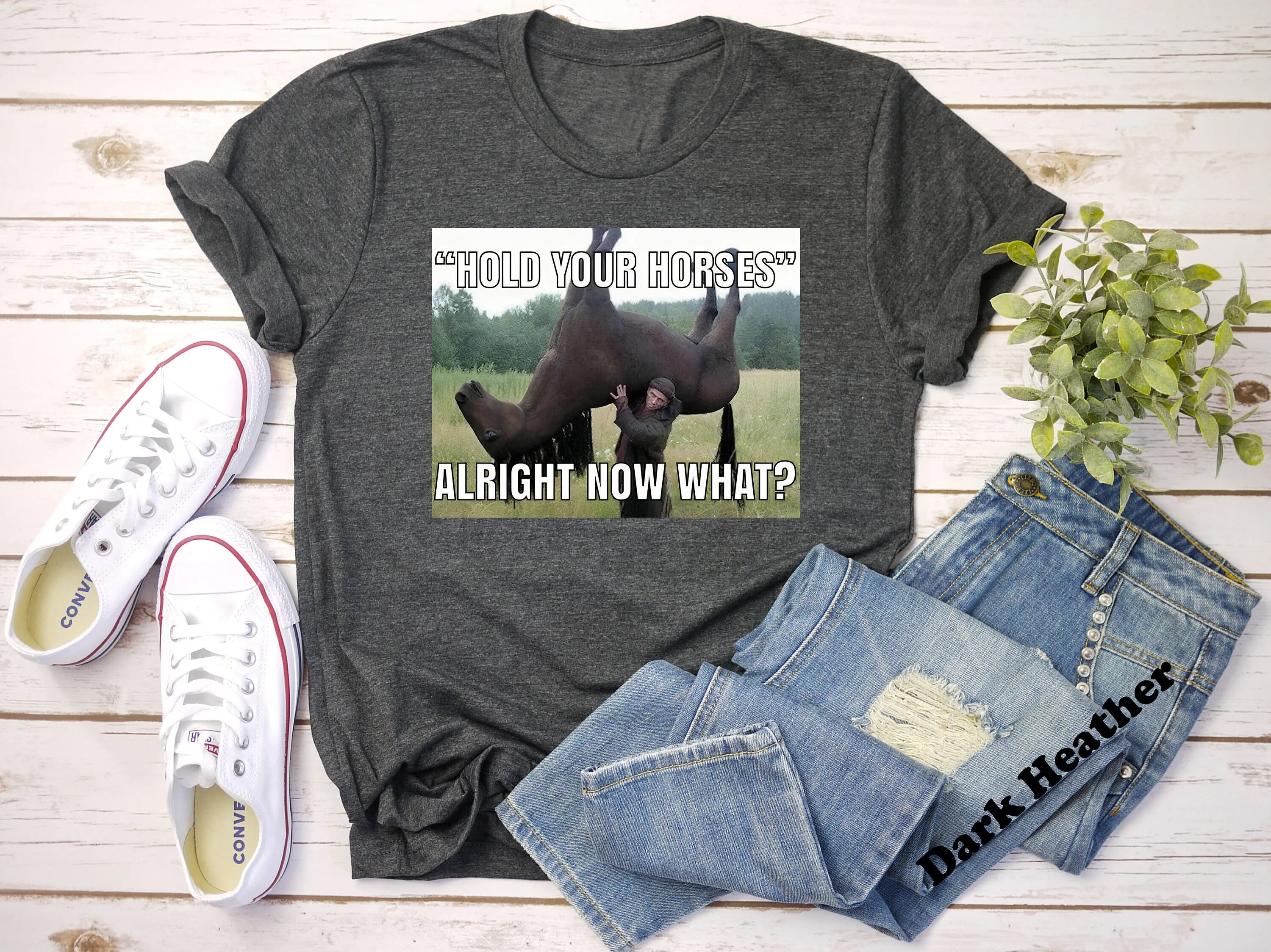 Hold Your Horses Alright Now What Funny Meme T Shirt Antimeme Gag S Parody Dank Novelty Ironic Gen Z Y2K