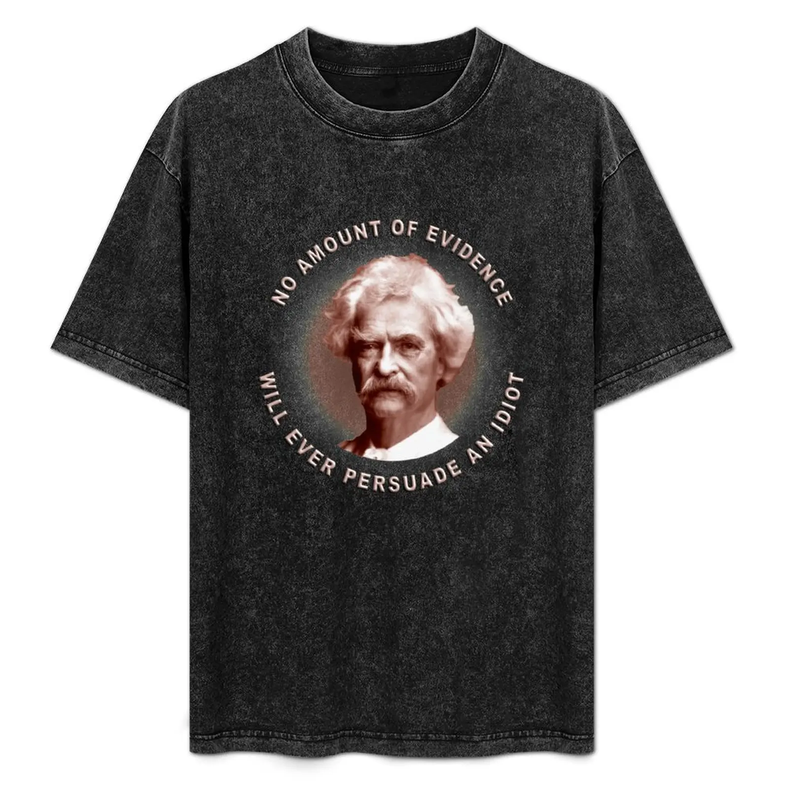 

No amount of evidence will ever persuade an idiot T-Shirt Summer Sports Quick Dry T-Shirt