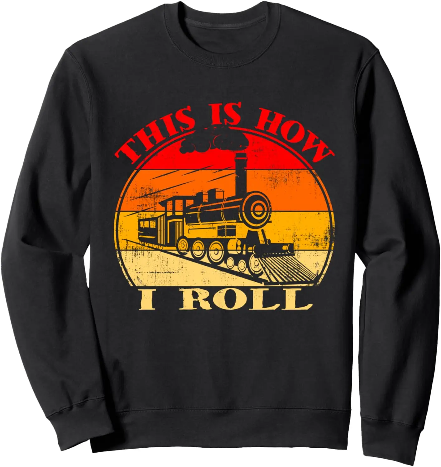 Vintage This Is How I Roll - Locomotive & Train Lover Sweatshirt