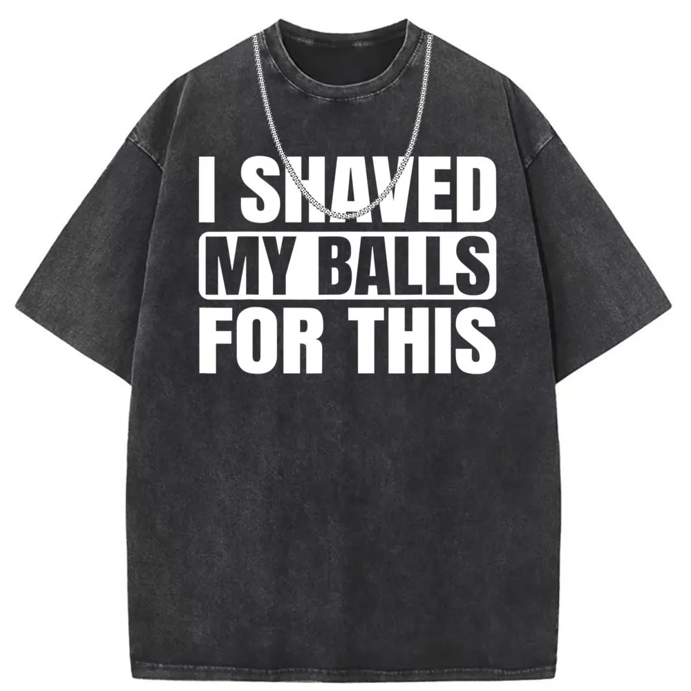 I Shaved My Balls For This Funny New T Shirt Preppy Style Long Sleeve Chinese Style Clothes Retro Brand New Tshirt Men