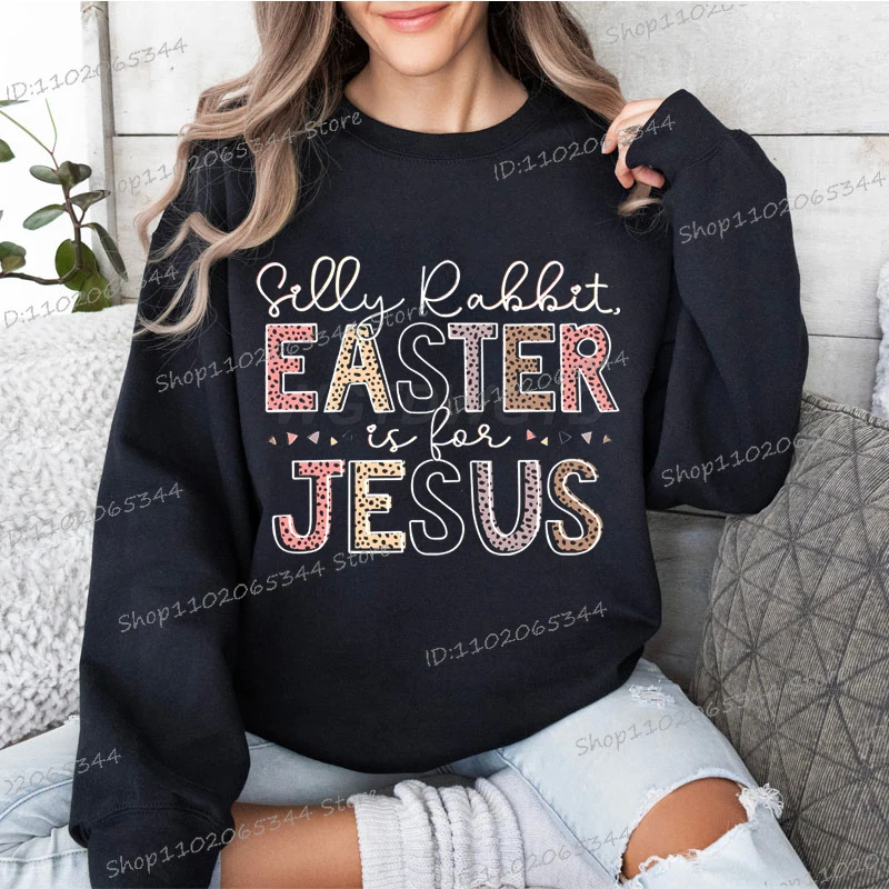 Silly Rabbit Easter Is for Jesus Hoodies, Easter Sweatshirts, Rabbit Women Clothing, Gift for Women, Christian Easter Sweatshirt