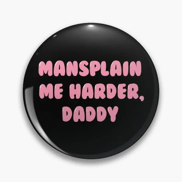 

Mansplain Me Harder Daddy Black Soft Button Pin Women Gift Badge Jewelry Hat Decor Fashion Funny Collar Lover Lapel Pin Clothes