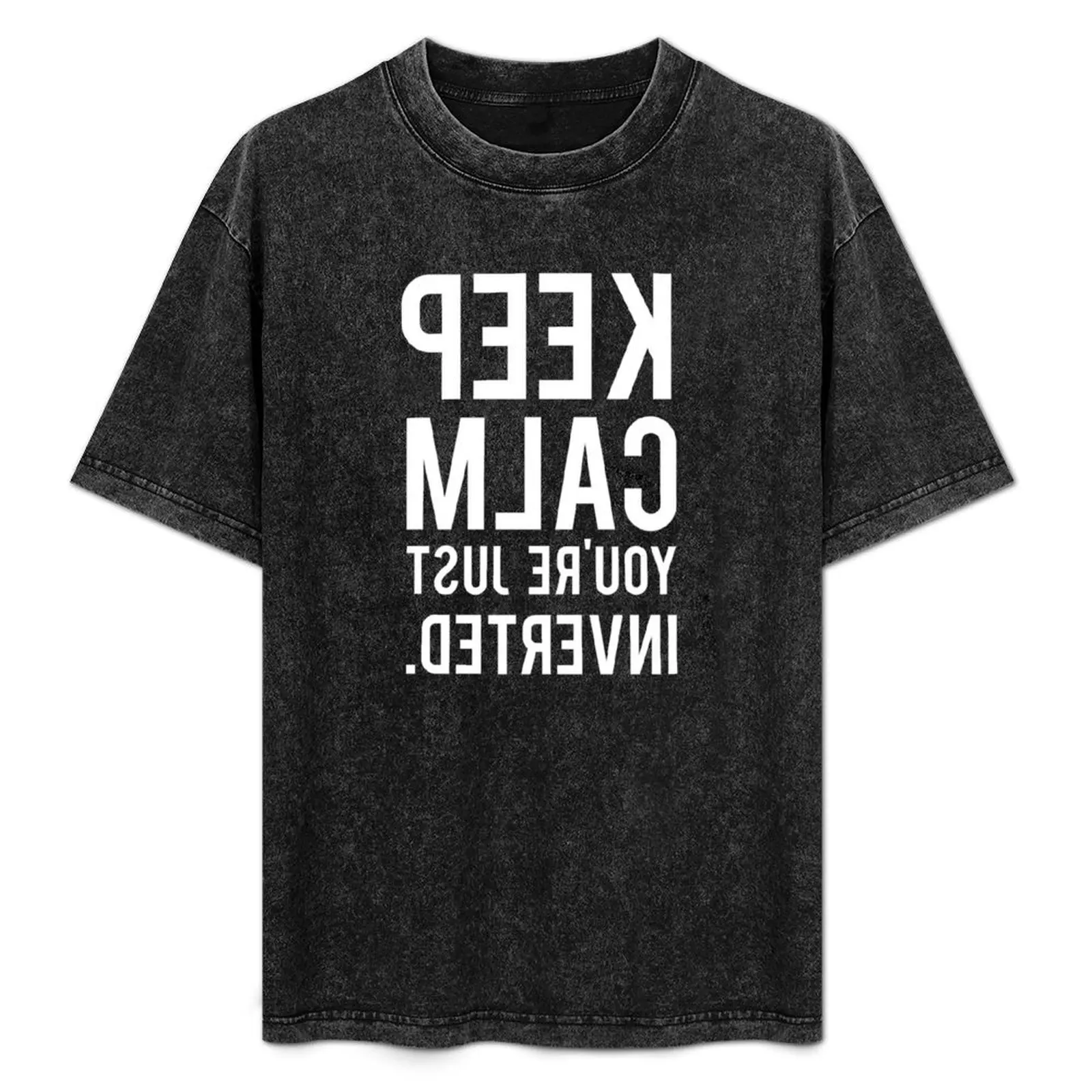 

Keep Calm You're Just Inverted T-Shirt Fashion Casual Short Sleeve Top