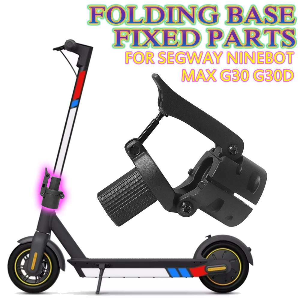

Aluminum Alloy Folding Base Fixed parts Replacement with Original Accessories For Segway Ninebot MAX G30 G30D Electric Scooter