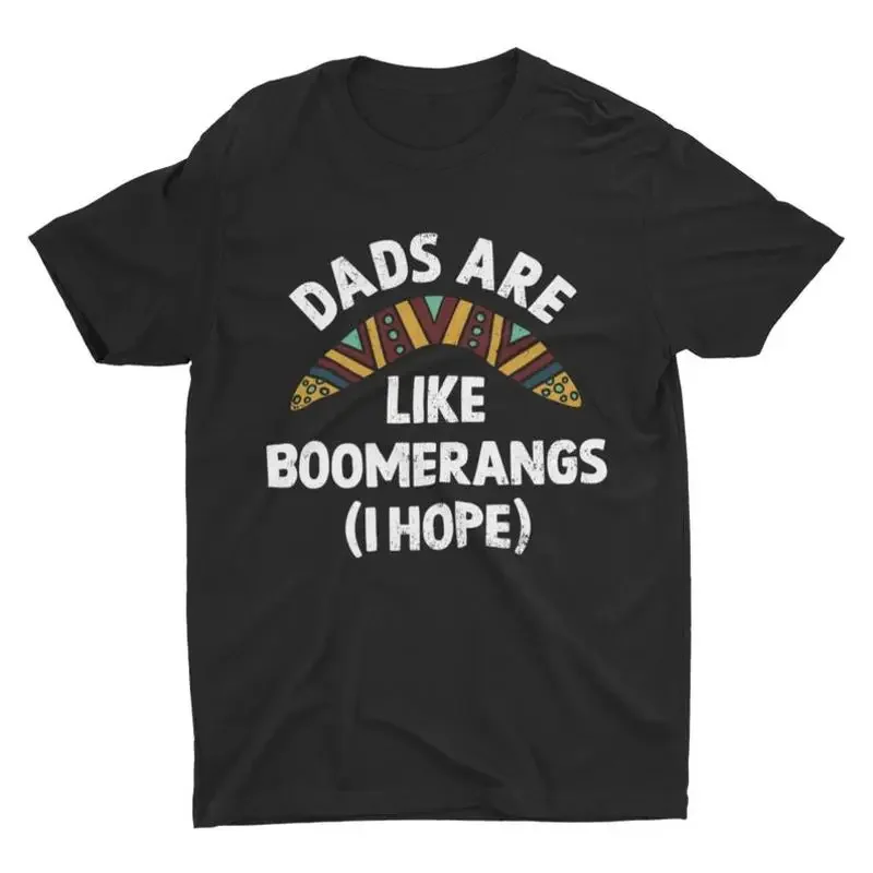 Dads Are Like Boomerangs I Hope Funny T Shirt Slogan unisex