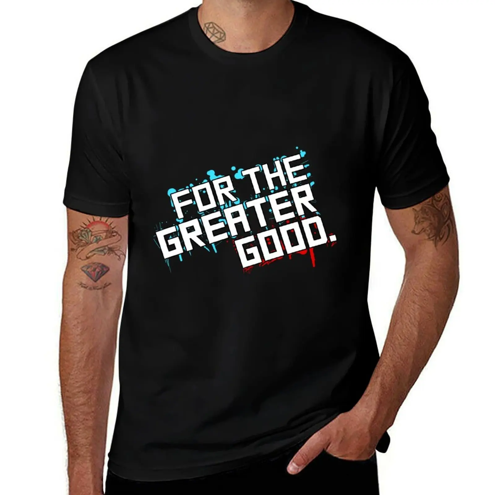 

For the Greater Good T-Shirt t shirts for man graphic tees t shirt for man man t shirts cotton T-Shirt