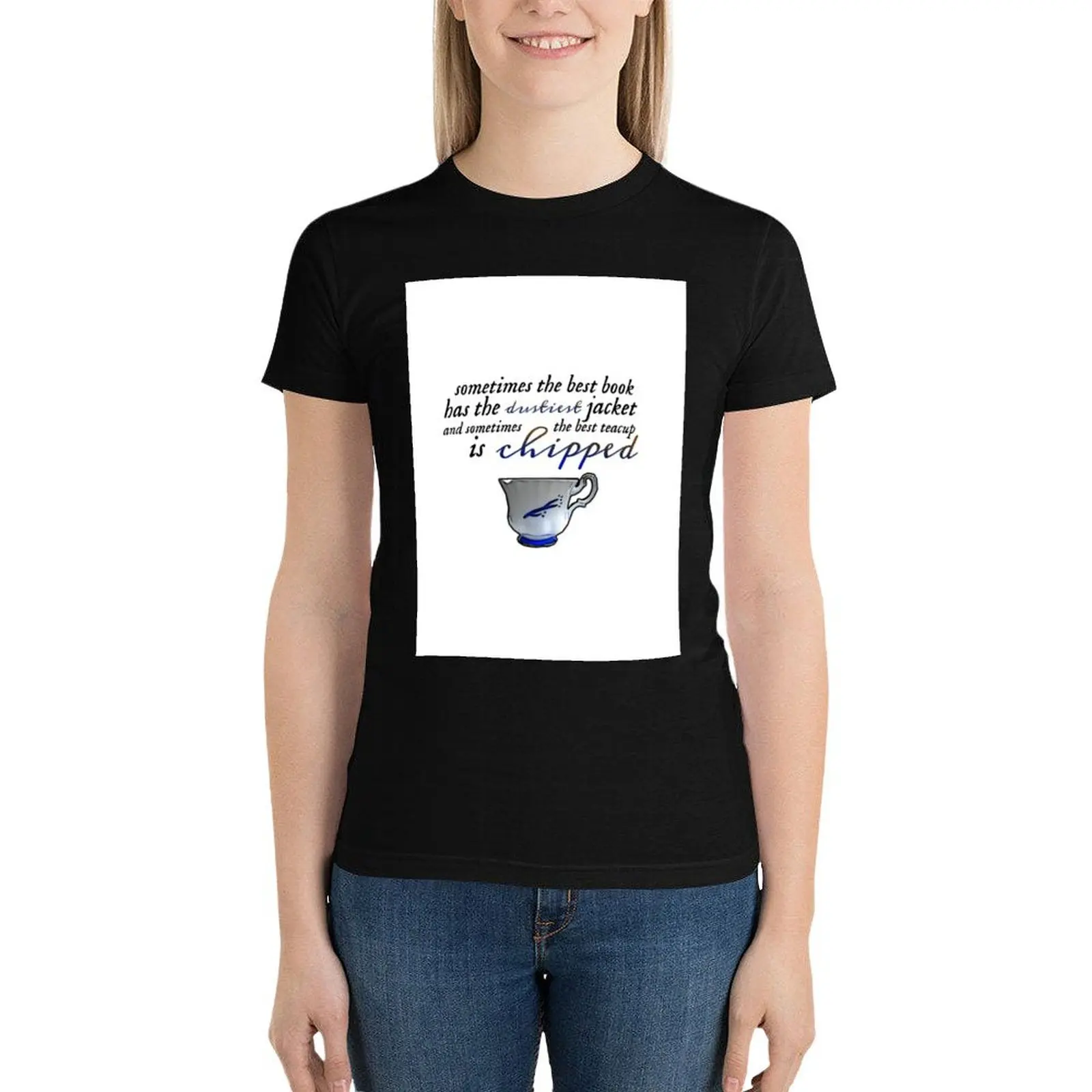 

The best teacup is chipped.  T-Shirt plus size tops shirts graphic tees Short sleeve tee summer clothes for Women