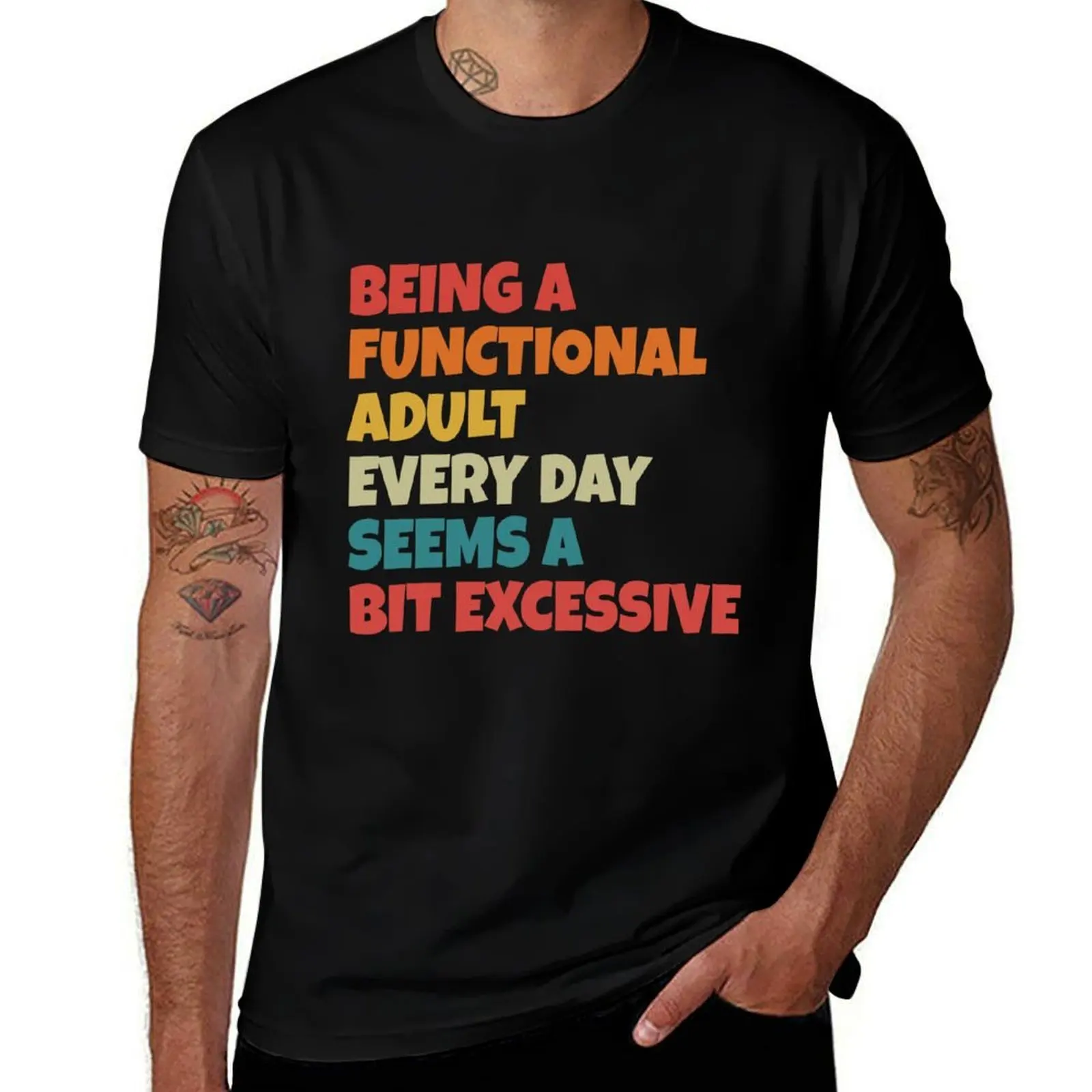 Being A Functional Adult Everyday Seems A Bit Excessive T-Shirt Holiday Outdoor T-Shirt