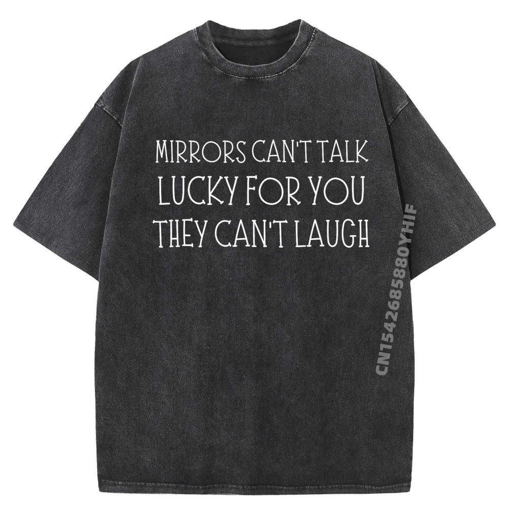 

Funny Sarcasm Designsmirrors Can Talk Lucky For Funny Hilarious Sarcastic Street Wear T Shirt Luxury Designer Washed Shirt