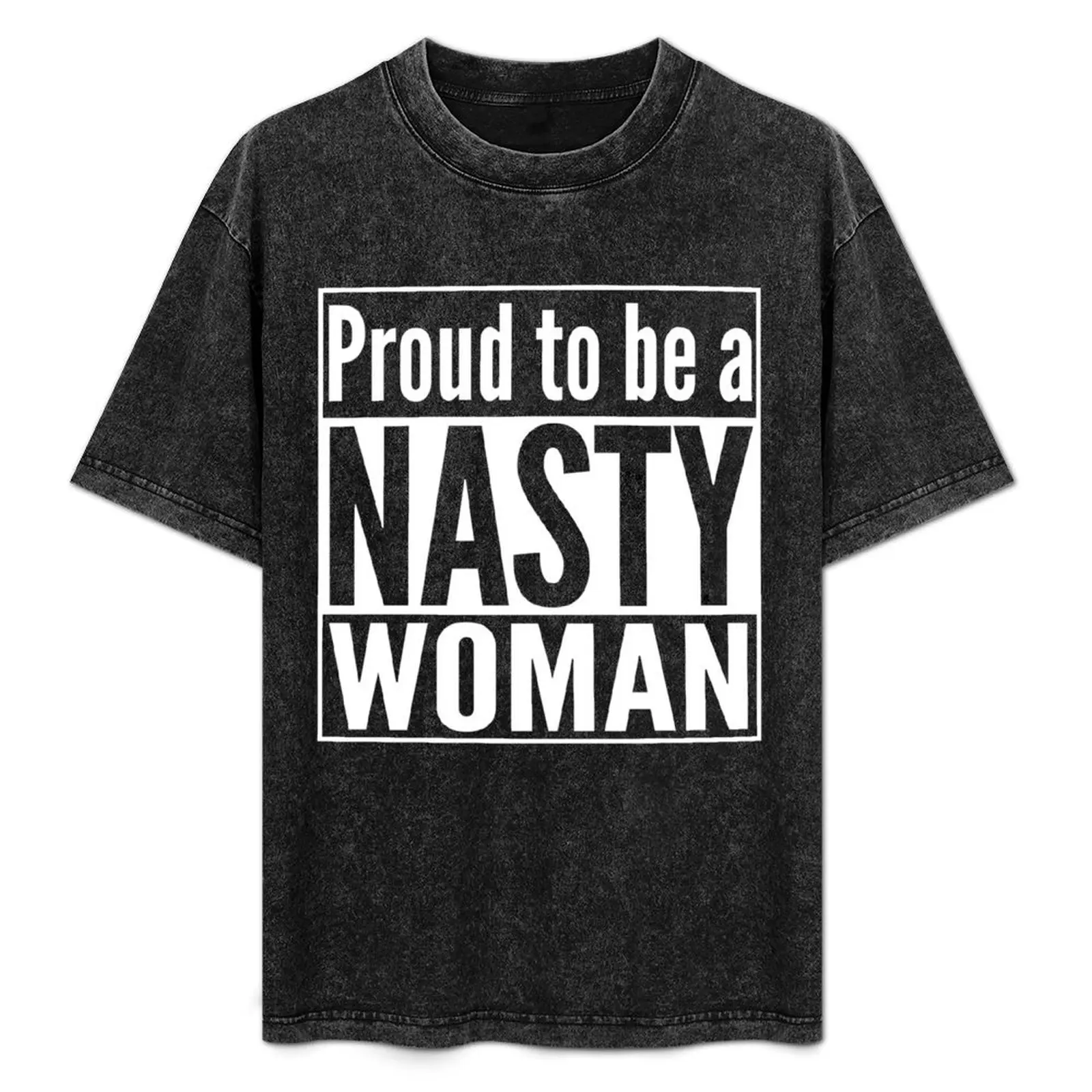 

Proud to be a Nasty Woman T-Shirt Simple Solid Color Crew Neck Tee