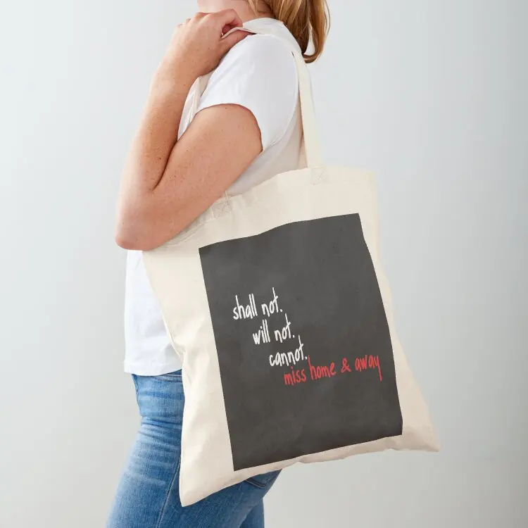 

Shall Not Will Not Cannot Miss Home & Away Tote Bag shopper bags for women custom canvas bag university shopper bag