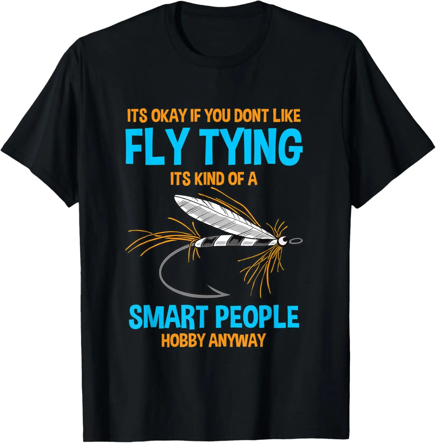 

Fisher It's Ok If You Don't Like Fly Tying Bait Fly Fishing T-Shirt