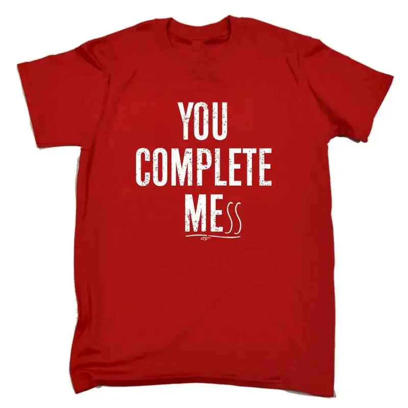 You Complete Mess Mens Funny Novelty T Shirt Top
