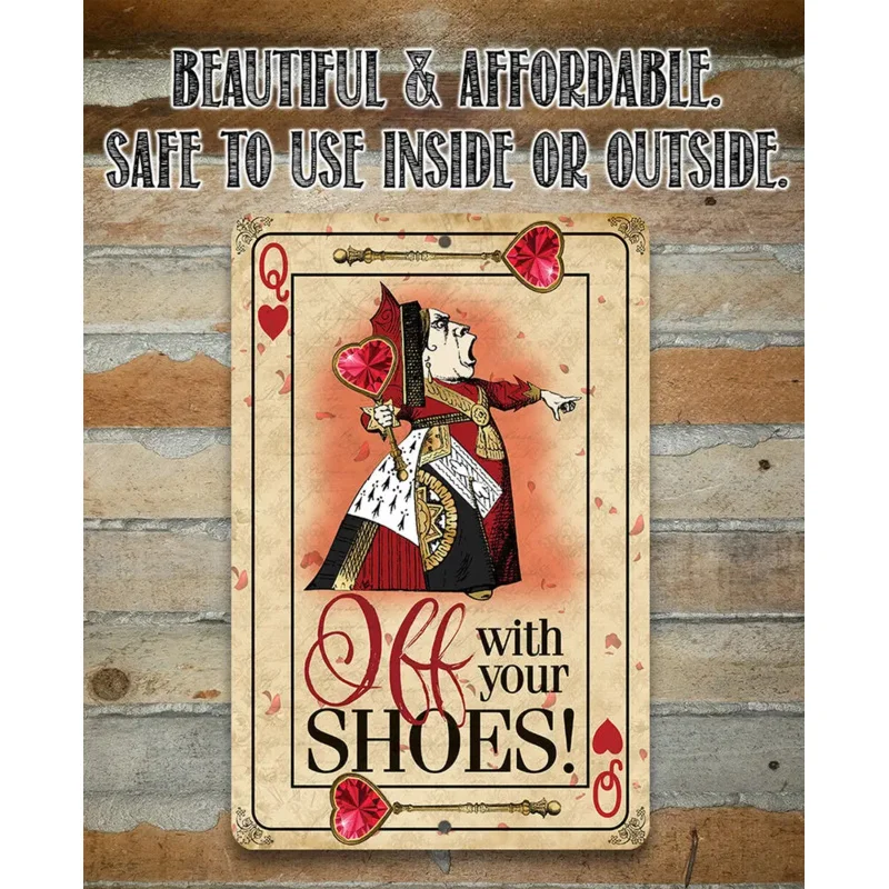 Metal Sign - Off With Your Shoes Alice Queen of Hearts - Durable Metal Sign