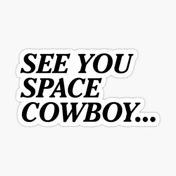 See You Space Cowboy Cowboy Bebop  5PCS Stickers for Kid Art Cute Laptop Anime Background Living Room Stickers Print Car Bumper