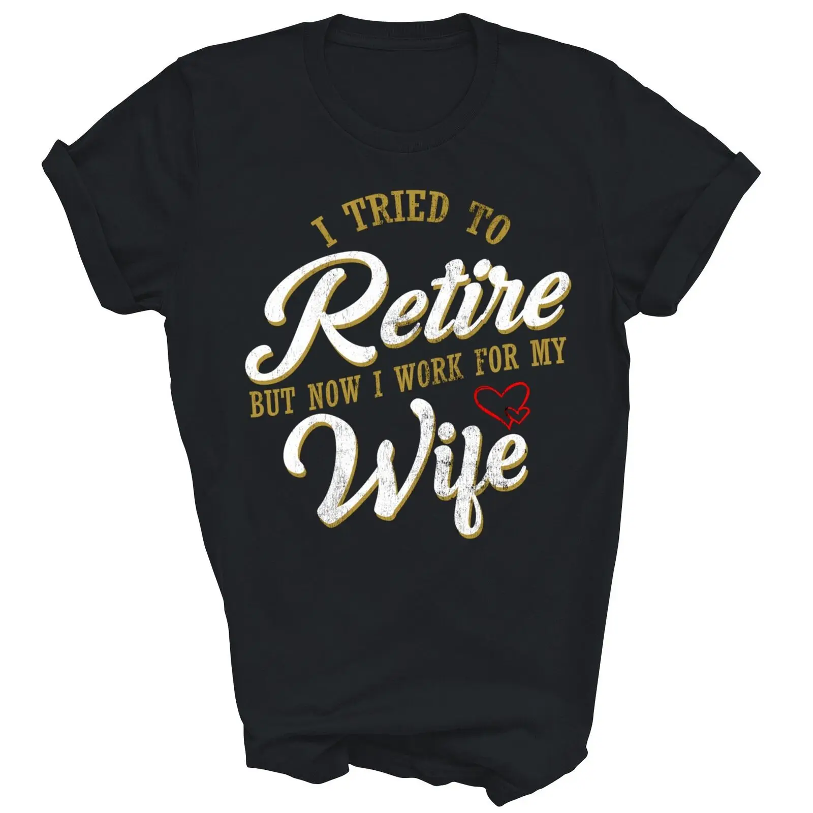 Retirement Humor Retired Now I Work For My Wife Husband Shirt Gift