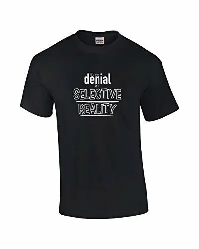 Not Denial Selective Reality Funny T Shirt Black