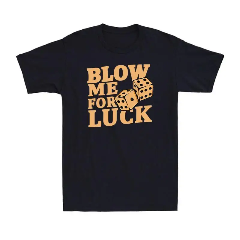 Blow Me For Luck Funny Craps Player Lovers Dice Men's Cotton T Shirt