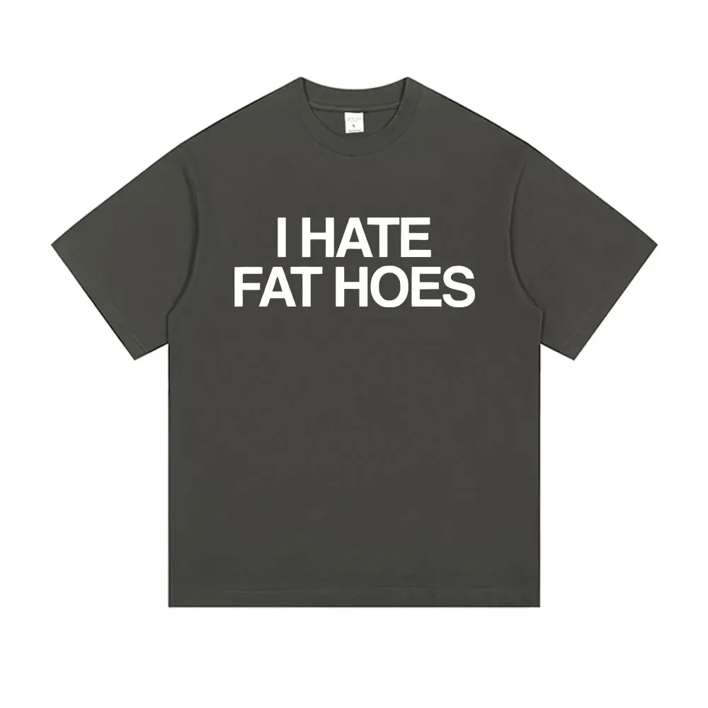 I Hate Fat Hoes Letter Print T-shirt Men Women Casual Humor Tshirt Short Sleeve Funny Meme T-shirts Oversized Cotton T Shirts - Image 3