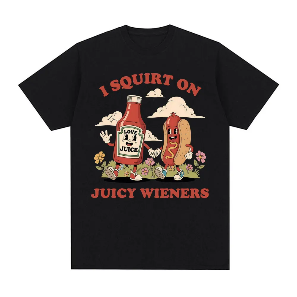 

Футболка с рисунком I Squirt on Juicy Wieners, забавные футболки с мемами, мужские и женские футболки с юмором для взрослых, повседневные футболки большого размера из 100 хлопка, популярные