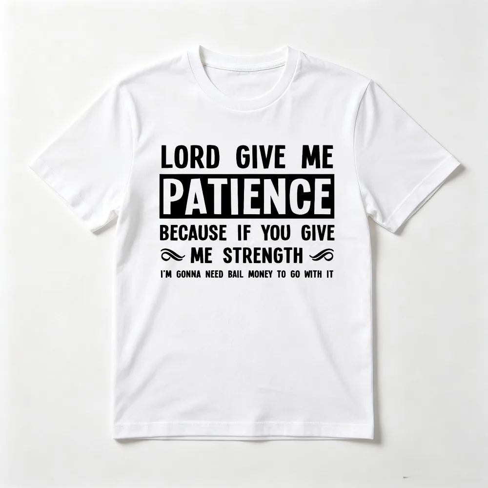 Lord Give Me Patience Not Strenght Funny T-Shirt Casual Fashion Short Sleeve O-neck Harajuku Loose Breathe Y2k Tshirt