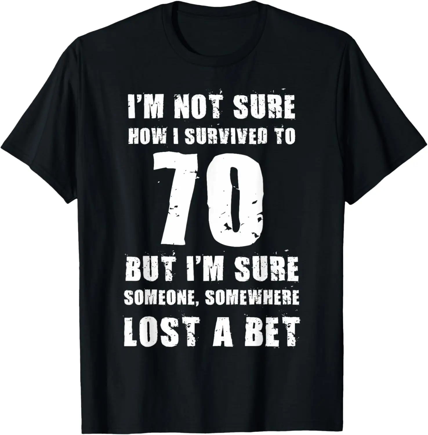 Funny Birthday I'm not sure how I survived to 70 T-Shirt