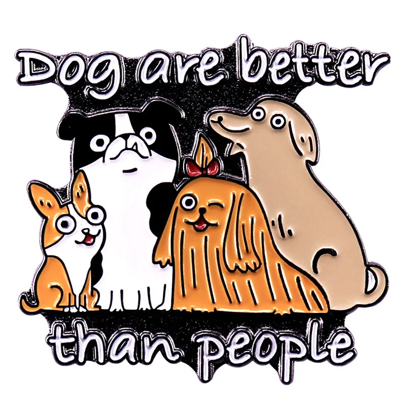 Dogs Are Better than Humans, Enamel Pins, Kawaii Animal Badges