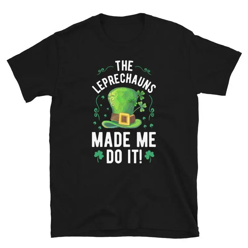 

Leprechauns Made Me Ireland Irish Proud T-Shirt
