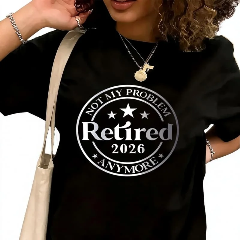 Retired 2026 Not My Problem Anymore-1Women's T-Shirt 100% Cotton Funny Graphic Short Sleeve Tee Novelty Shirt Casual Crew Neck Top S-5XL
