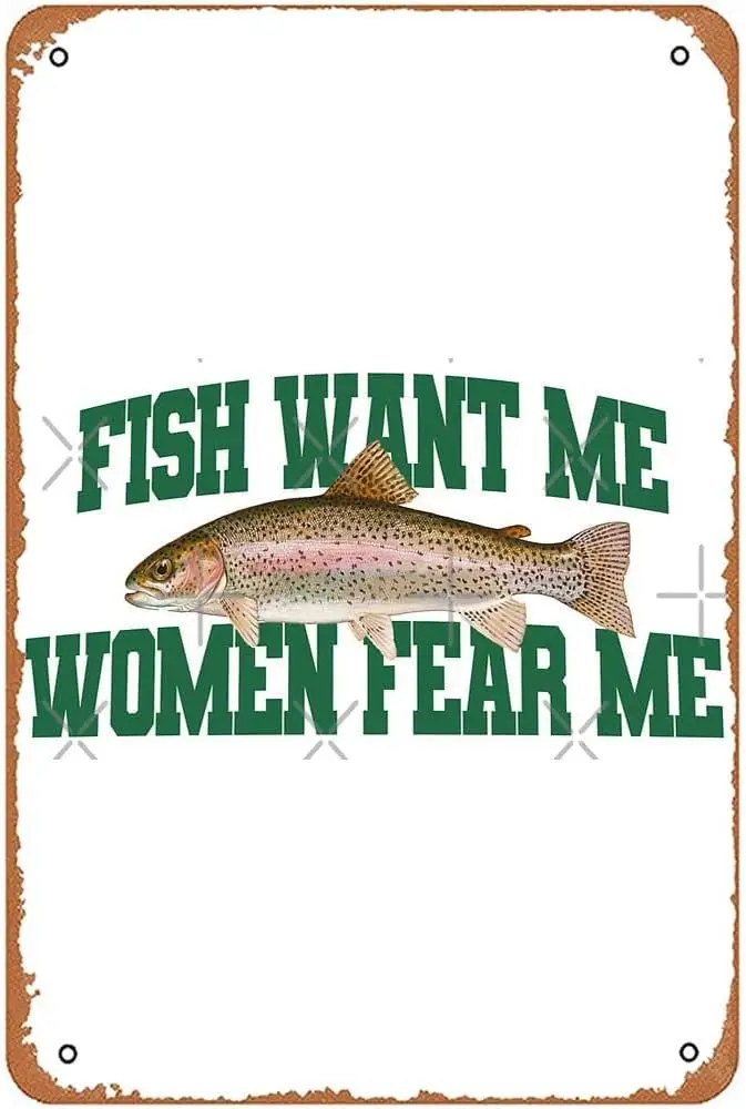 Fish Want Me Women Fear Me Meme Cap Metal Signs Vintage Bar Man Cave Garden Bathroom Dining Room Kitchen Gift 8x12inch