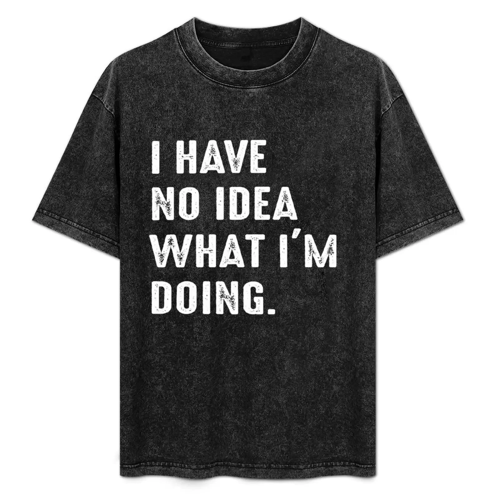 

I have no idea what I'm doing Funny T-Shirt cotton graphic tees Aesthetic clothing slim fit t shirts for men
