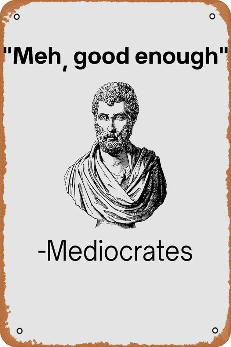 Yzixulet Meh, good enough, mediocrates demotivational quote Metal Print Vintage Metal Sign Tin Sign 12 x 8 Inches