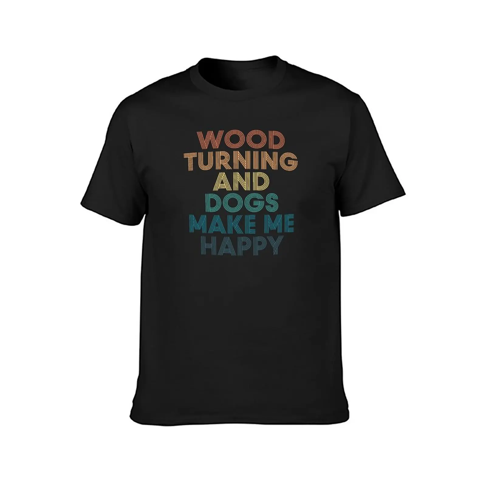 Wood Turning And Dogs Make Me Happy- Gift for Wood Turning & Dogs Fans T-Shirt quick-drying new edition workout shirts for men