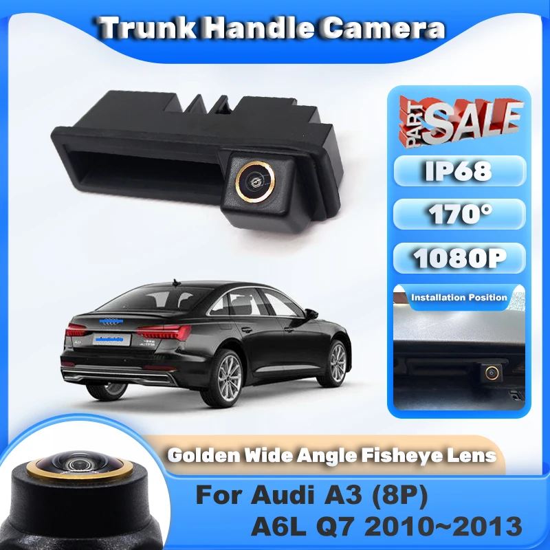 

AHD 1080P 170° Golden Lens Trunk handle Vehicle Rear View Car Camera For Audi A3 (8P) A6L Q7 2010 2011 2012 2013 Android Monitor