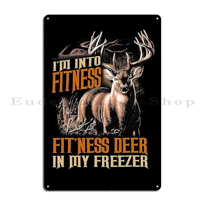 I_M Into Fitness Fit_Ness Deer In My Freezer Deer Hunting Metal Sign Home Painting Plaques Designer Cinema Tin Sign Poster