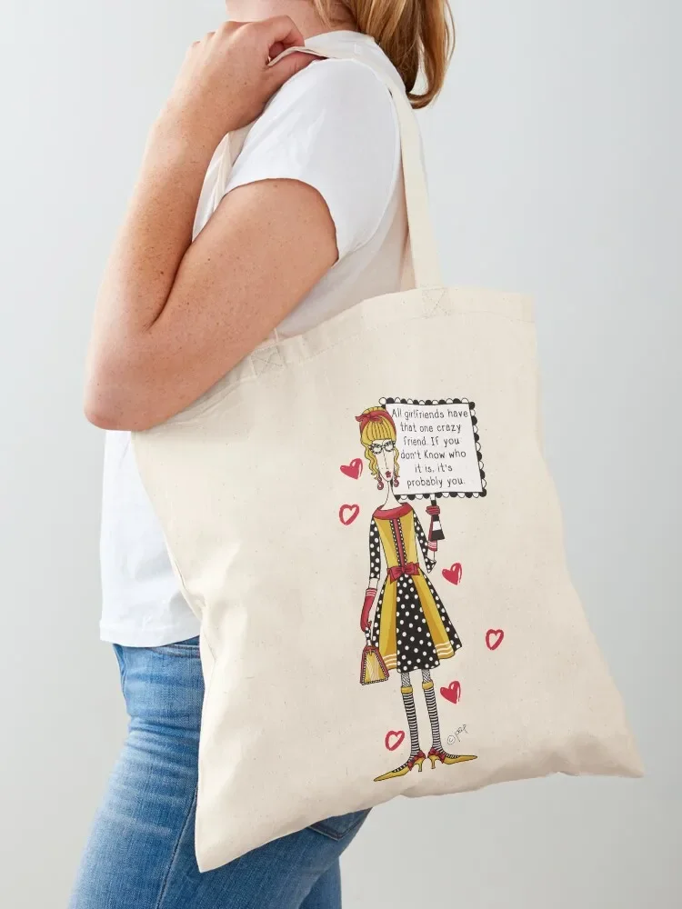 All girlfriends have that one crazy friend. If you don't know who it is, it's probably you. Tote Bag hand bag Tote Bag