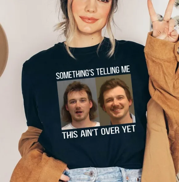 Something'S Telling Me This Ain'T Over Yet Mugshot Shirt, Morgan Wallen Dangerou