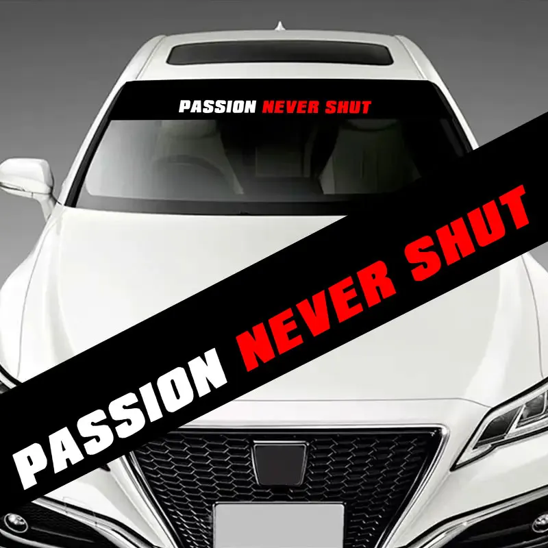 

1PC PASSION NEVER SHUT Car Stickers Waterproof for Auto Front and Rear Windshield Cover Scratches Sunscreen Vinyl Decals
