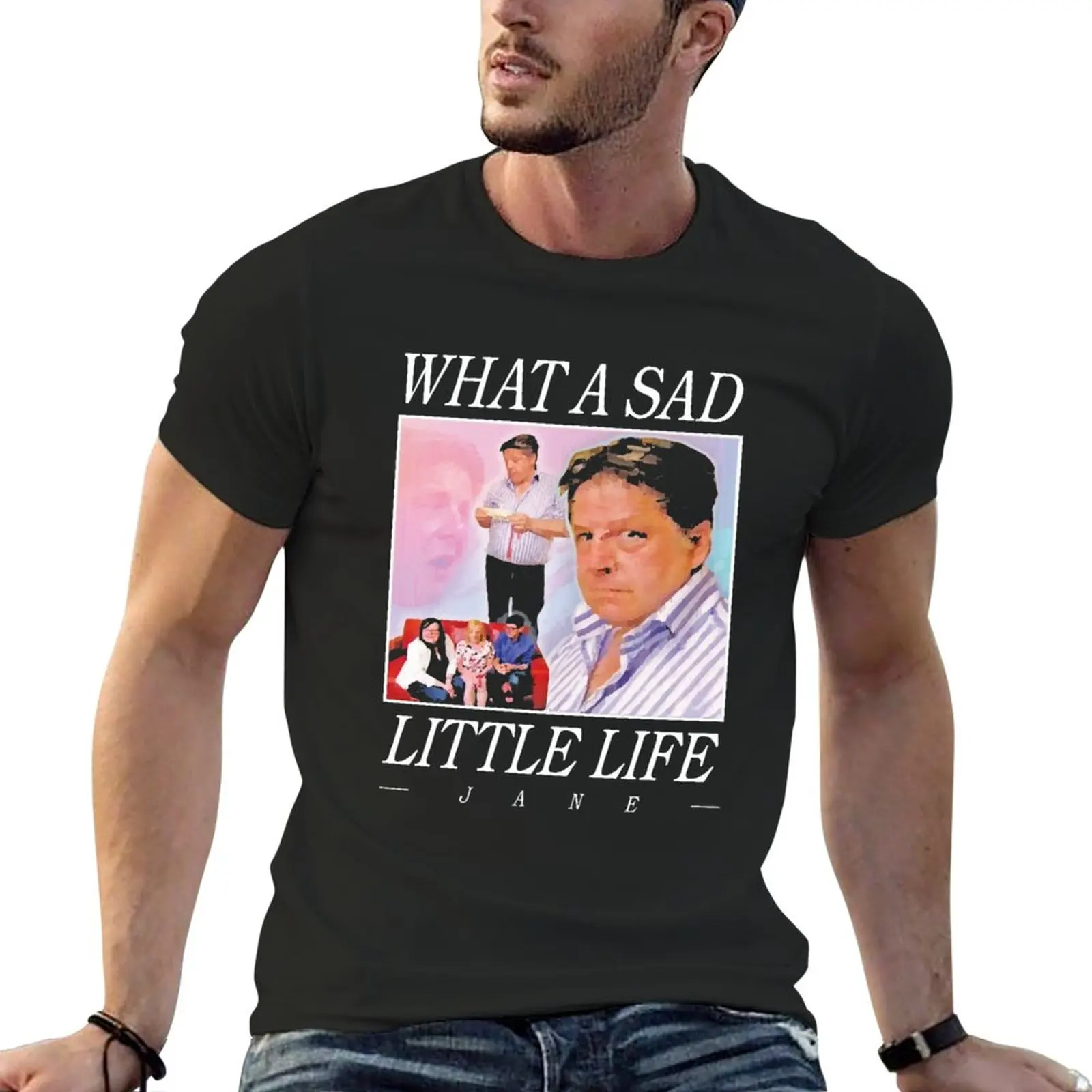 

New What A Sad Little Life Jane T-shirt T-Shirt T-shirt for a boy black t shirt black t shirts for men