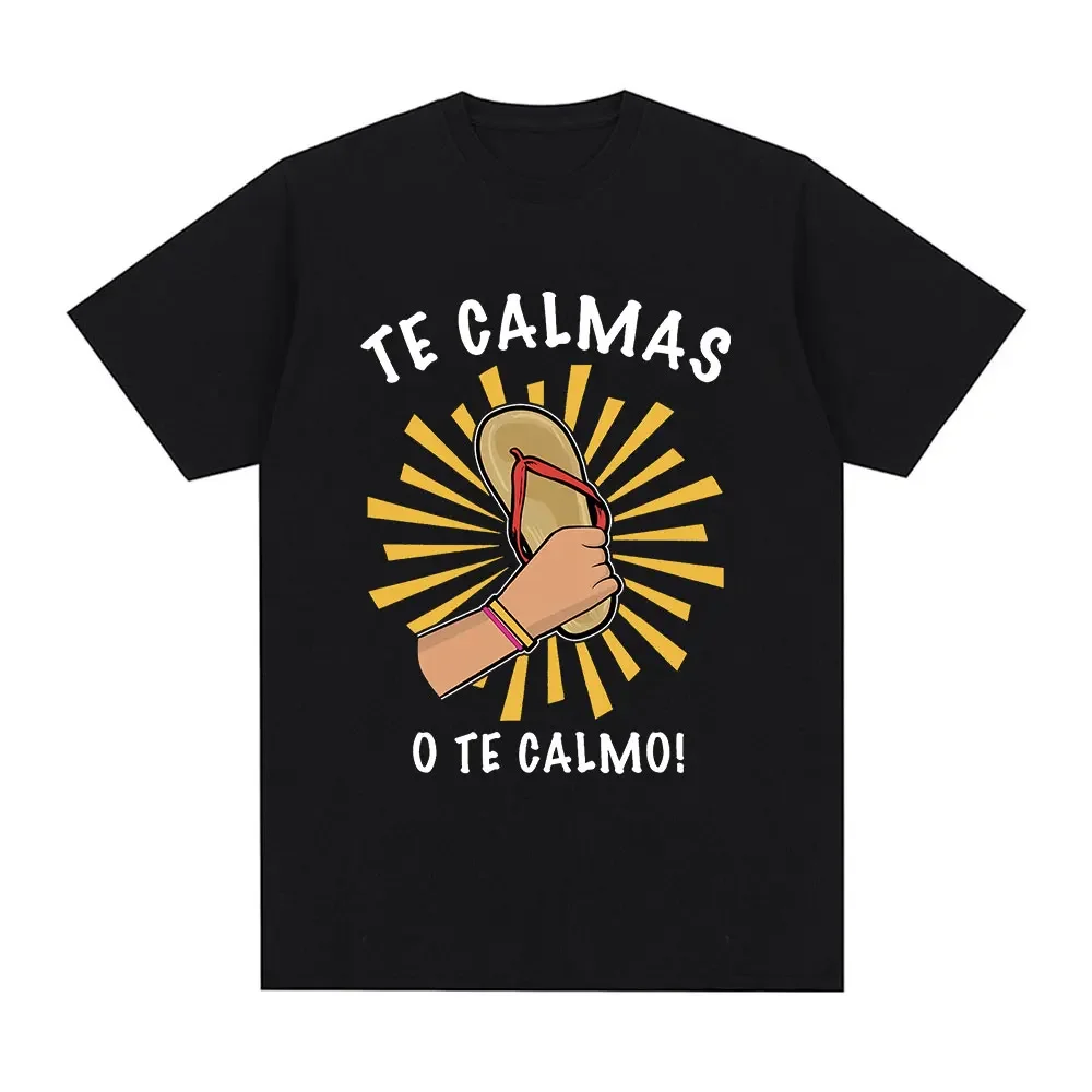 Funny Spanish Mother Mom Expression Te Calmas O Te Calmo T Shirt Men's Women Fashion Hip Hop T Shirts 100% Cotton Loose T-shirts